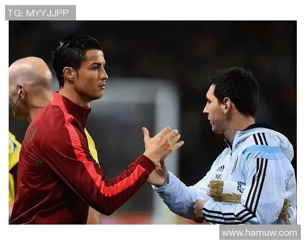 梅西与C罗国家德比时代的辉煌对决与足球传奇的交织